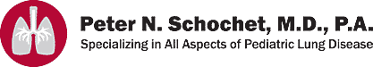 Peter N. Schochet, M.D., P.A., FCCP , Specializing in all Aspects of Pediatric Lung Disease